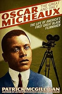 Oscar Micheaux: The Great and Only: The Life of America's First Black Filmmaker