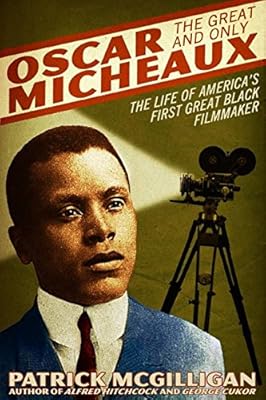 Oscar Micheaux: The Great and Only: The Life of America's First Black Filmmaker