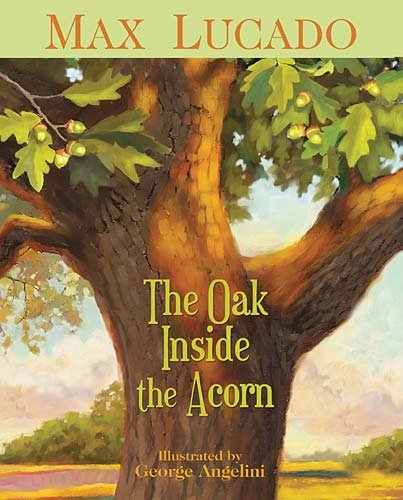 The Oak Inside the Acorn by Max Lucado