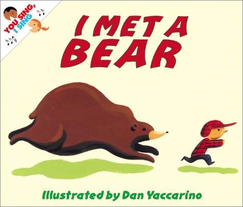 I Met a Bear (You Sing, I Sing) by Dan Yaccarino