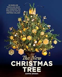 The New Christmas Tree: 24 Dazzling Trees and Over 100 Handcrafted Projects for an Inspired Holiday