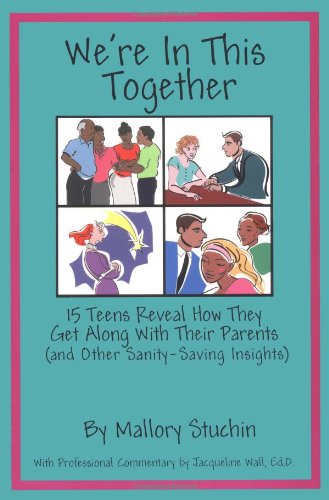 We're in This Together: 15 Teens Reveal How They Get Along with Their Parents (and Other Sanity-Saving Insights) by Mallory Stuchin