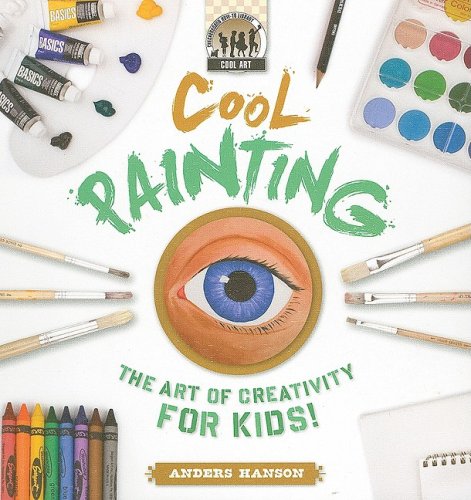 Cool Painting: The Art of Creativity for Kids by Anders Hanson