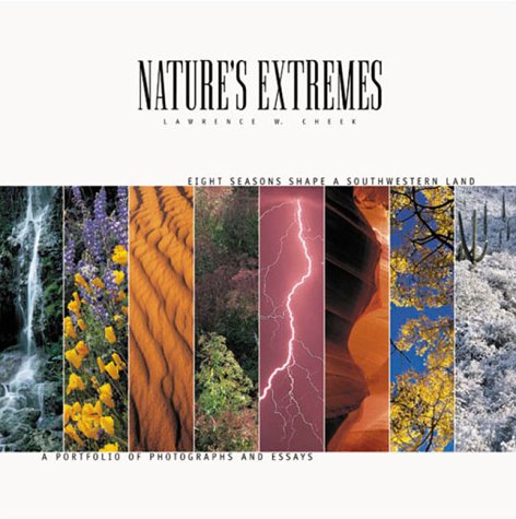 Nature's Extremes: Eight Seasons Shape a Southwestern Land by Lawrence W. Cheek