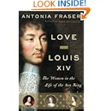 Love and Louis XIV: The Women in the Life of the Sun King