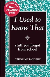 I Used to Know That: Stuff You Forgot From School by Caroline Taggart