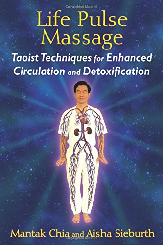 Life Pulse Massage: Taoist Techniques for Enhanced Circulation and Detoxification by Mantak Chia