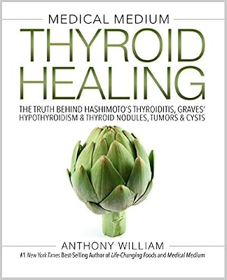 Medical Medium Thyroid Healing: The Truth behind Hashimoto's, Graves', Insomnia, Hypothyroidism, Thyroid Nodules & Epstein-Barr