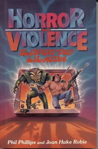 Horror and Violence: The Deadly Duo in the Media by Phil Phillips
