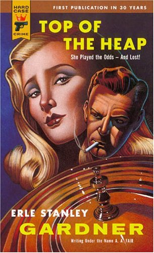 Top of the Heap (Hard Case Crime (Mass Market Paperback)) by Erle Stanley Gardner