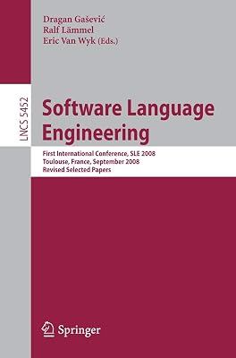 Software Language Engineering: First International Conference, SLE 2008 Toulouse, France, September 29-30, 2008, Revised Selected Papers (Lecture Notes in Computer Science, 5452)