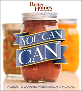 Better Homes and Gardens You Can Can: A Guide to Canning, Preserving, and Pickling
