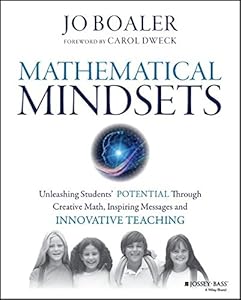 Mathematical Mindsets: Unleashing Students' Potential through Creative Math, Inspiring Messages and Innovative Teaching by Jo Boaler