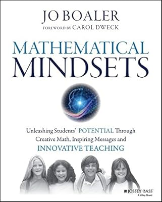 Mathematical Mindsets: Unleashing Students' Potential through Creative Math, Inspiring Messages and Innovative Teaching