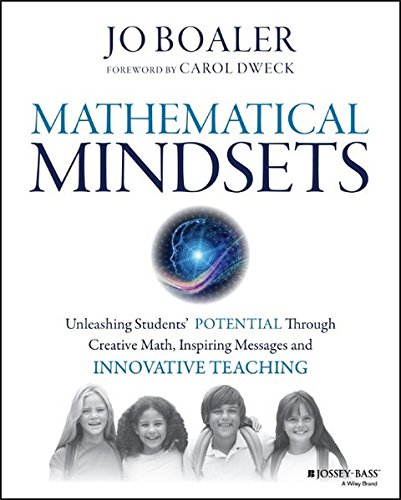 Mathematical Mindsets: Unleashing Students' Potential through Creative Math, Inspiring Messages and Innovative Teaching by Jo Boaler