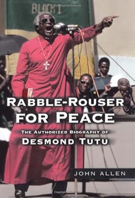 Rabble-Rouser for Peace: The Authorized Biography of Desmond Tutu
