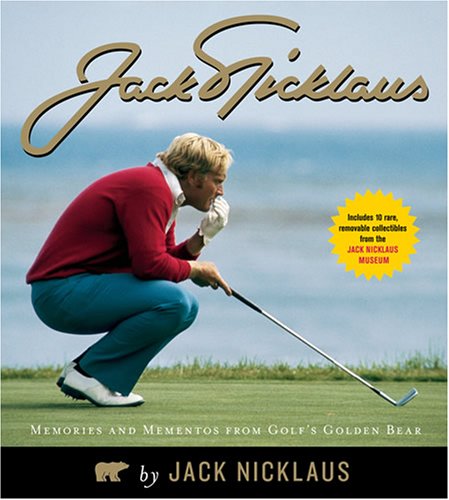 Jack Nicklaus: Memories and Mementos from Golf's Golden Bear by Jack Nicklaus