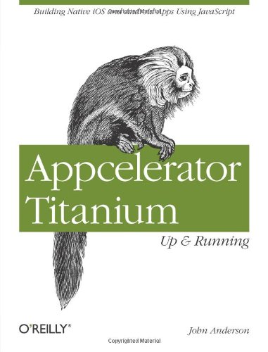 Appcelerator Titanium: Up and Running by John Anderson