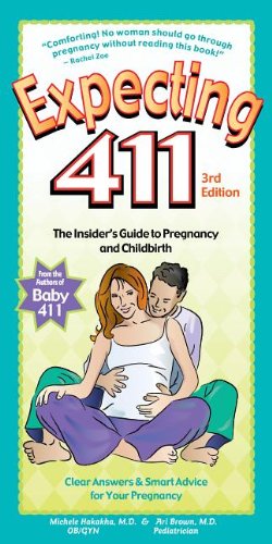Expecting 411: The Insider's Guide to Pregnancy and Childbirth by Ari Brown