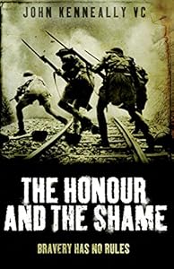 The Honour and the Shame (True Stories from World War II) by John Kenneally VC