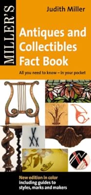 Miller's Antiques and Collectibles Fact Book: All You Need to Know - In Your Pocket (Miller's Antiques & Collectibles Fact Book: All You Need to)