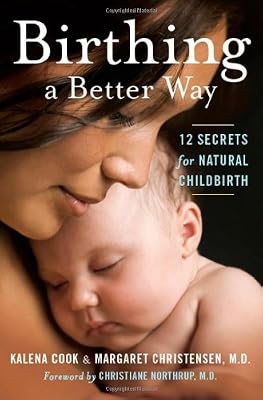 Birthing a Better Way: 12 Secrets for Natural Childbirth
