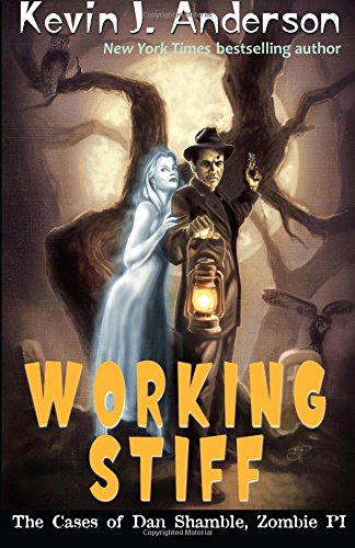 Working Stiff: The Cases of Dan Shamble, Zombie P.I. by Kevin J Anderson
