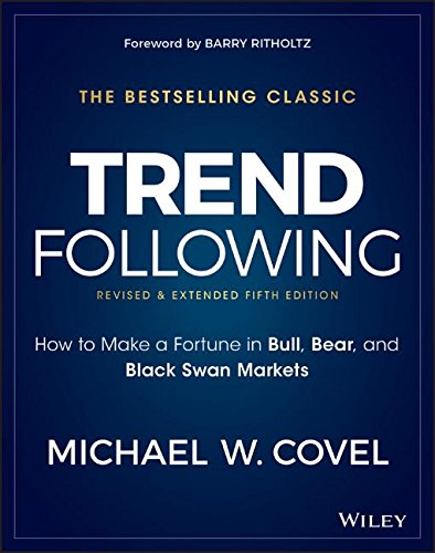 Trend Following, 5th Edition: How to Make a Fortune in Bull, Bear and Black Swan Markets by MICHAEL W COVEL
