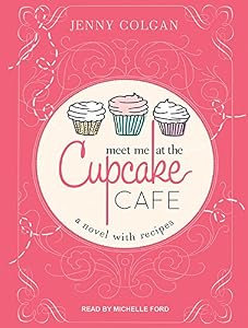 Meet Me at the Cupcake Cafe: A Novel with Recipes