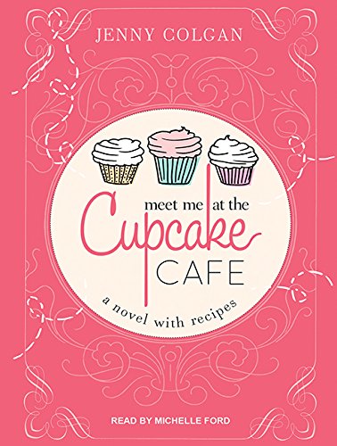 Meet Me at the Cupcake Cafe: A Novel with Recipes by Jenny Colgan