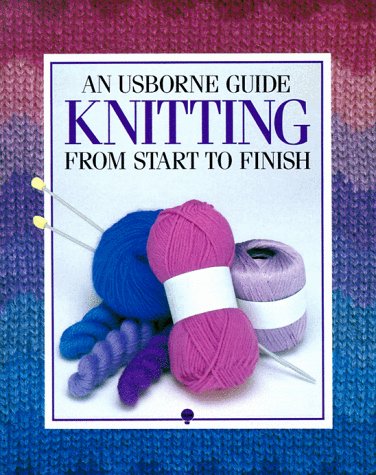 An Usborne Guide: Knitting From Start to Finish (Usborne Fashion Guides) by Angela Wilkes