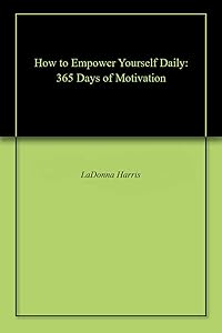 How to Empower Yourself Daily: 365 Days of Motivation by LaDonna Harris