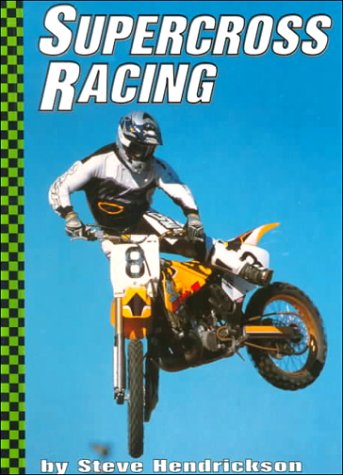 Supercross Racing (Motorcycles) by Steve Hendrickson