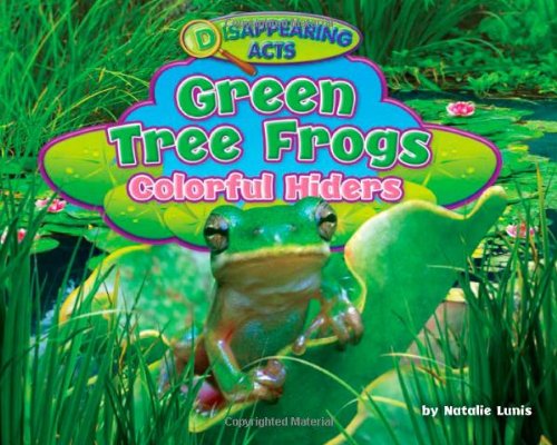 Green Tree Frogs: Colorful Hiders by Natalie Lunis