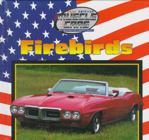 Firebirds (Great American Muscle Cars--An Imagination Library Series) by Eric Ethan