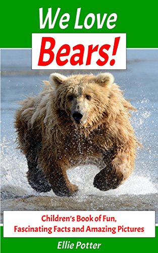 Books for Kids: We Love Bears! Children's Book of Fun, Fascinating Facts and Amazing Pictures: Picture Books for Children (Early and Beginner Readers)