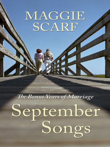 September Songs: The Good News about Marriage in the Later Years by Maggie Scarf