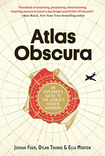 Atlas Obscura: An Explorer's Guide to the World's Hidden Wonders by Joshua Foer
