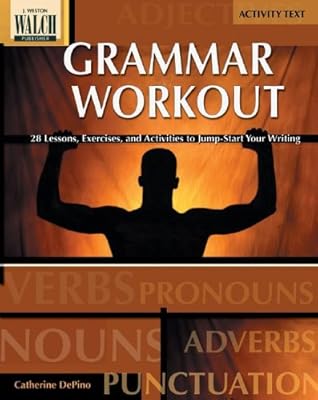 Grammar Workout: 28 Lessons, Exercises, And Activities To Jump-start Your Writing:grades 7-9