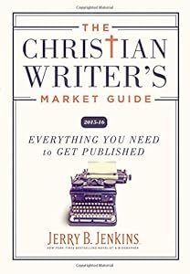 The Christian Writer's Market Guide 2015-2016: Everything You Need to Get Published by Jerry B. Jenkins