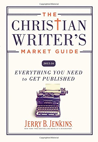 The Christian Writer's Market Guide 2015-2016: Everything You Need to Get Published by Jerry B. Jenkins