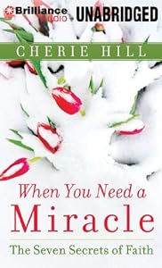 When You Need a Miracle: The Seven Secrets of Faith