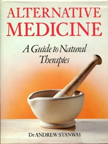Alternative Medicine: A Guide to Natural Therapies by Andrew Stanway
