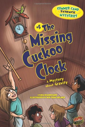 The Missing Cuckoo Clock: A Mystery About Gravity by Lynda Beauregard