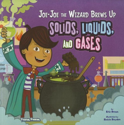 Joe-Joe the Wizard Brews Up Solids, Liquids, and Gases by Eric Braun