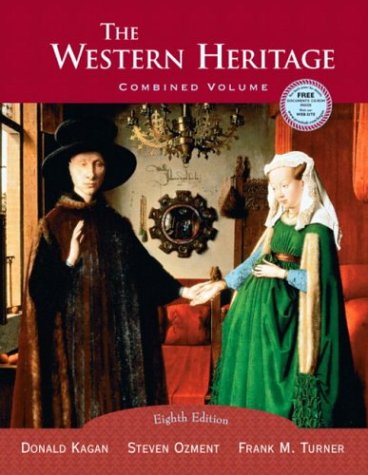 The Western Heritage, Combined, Eighth Edition by Donald Kagan