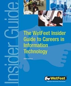 The WetFeet Insider Guide to Careers in Information Technology
