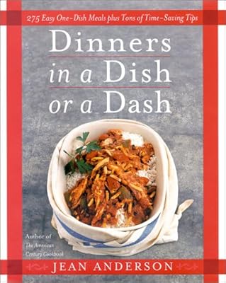 Dinners in a Dish or a Dash: 275 Easy One-Dish Meals plus Tons of Time-Saving Tips