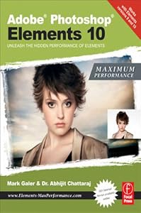 Adobe Photoshop Elements 10: Maximum Performance: Unleash the hidden performance of Elements by Mark Galer