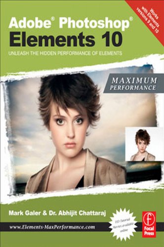 Adobe Photoshop Elements 10: Maximum Performance: Unleash the hidden performance of Elements by Mark Galer